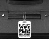 I Love My Wife More Than Playing A Musical Instrument - Luggage Bag Tag