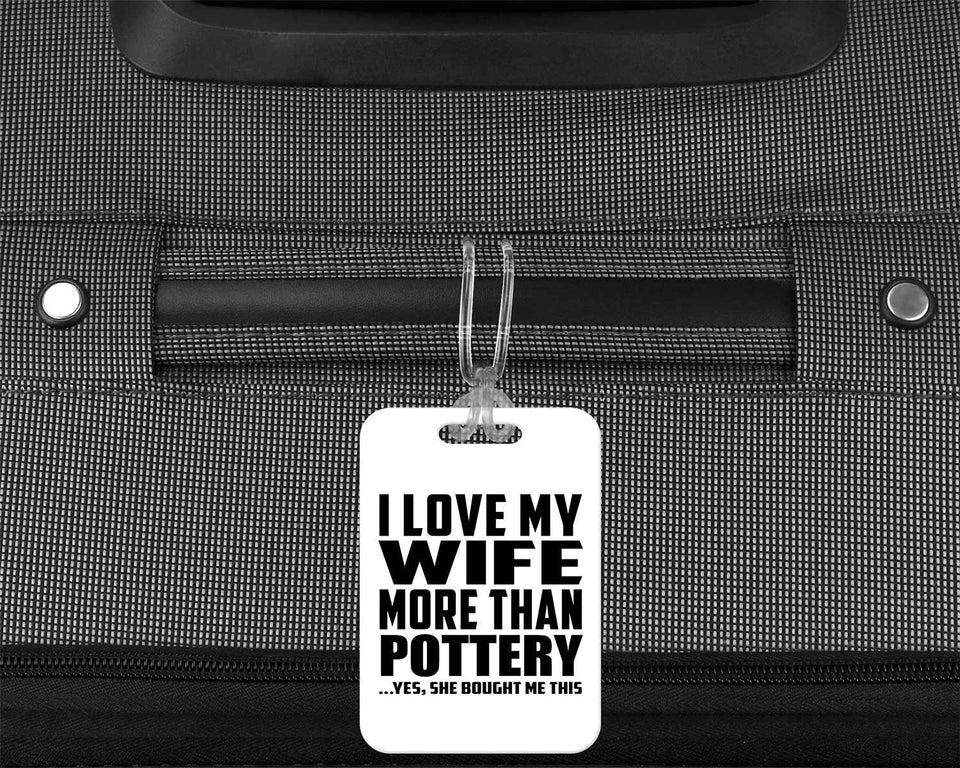 I Love My Wife More Than Pottery - Luggage Bag Tag