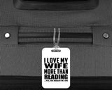 I Love My Wife More Than Reading - Luggage Bag Tag