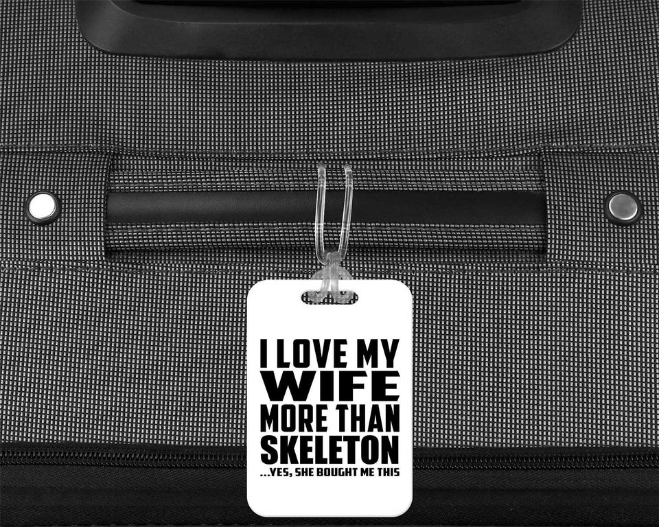 I Love My Wife More Than Skeleton - Luggage Bag Tag
