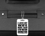 I Love My Wife More Than Stop Motion Animation - Luggage Bag Tag