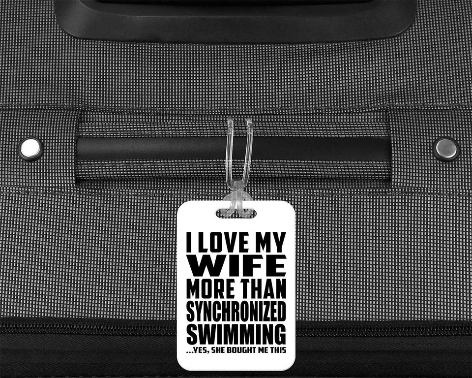 I Love My Wife More Than Synchronized Swimming - Luggage Bag Tag