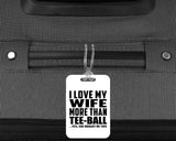 I Love My Wife More Than Tee-Ball - Luggage Bag Tag