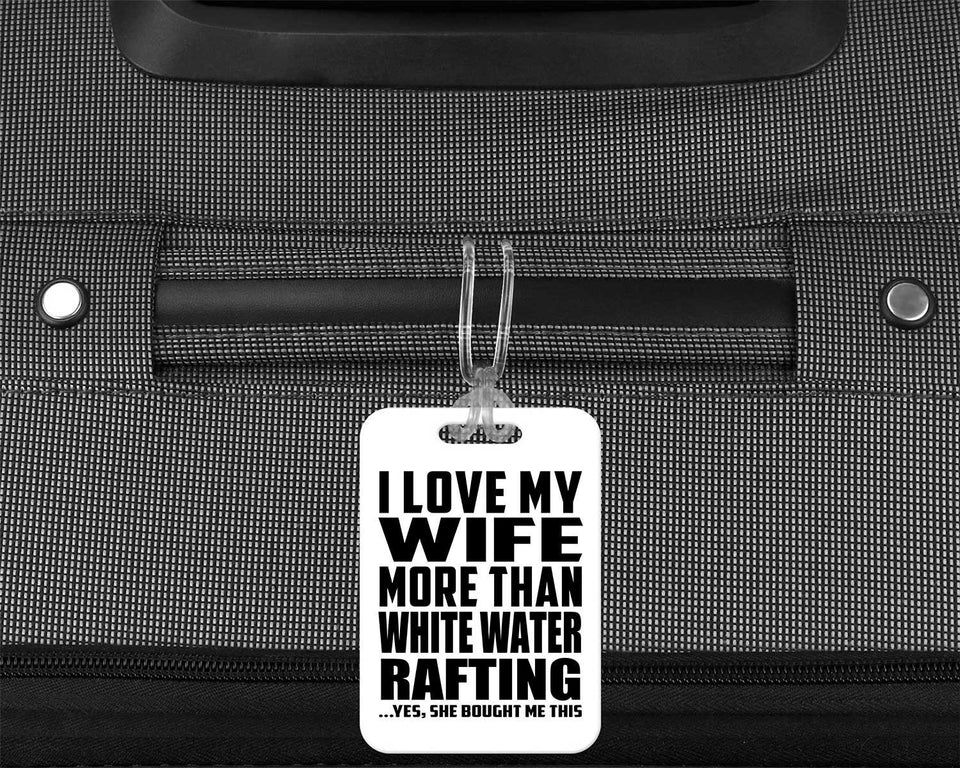 I Love My Wife More Than White Water Rafting - Luggage Bag Tag