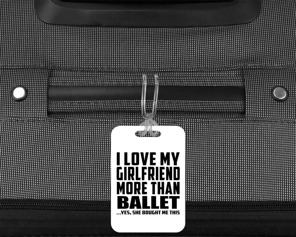 I Love My Girlfriend More Than Ballet - Luggage Bag Tag