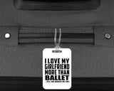 I Love My Girlfriend More Than Ballet - Luggage Bag Tag