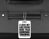 I Love My Girlfriend More Than Boomerang Throwing - Luggage Bag Tag