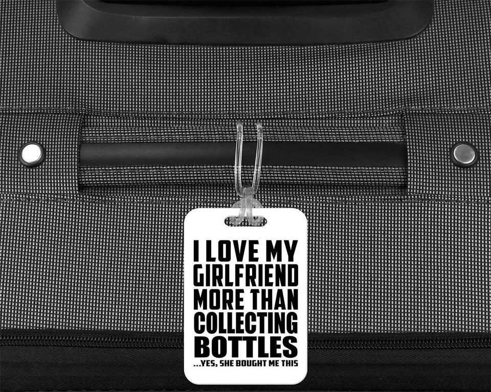 I Love My Girlfriend More Than Collecting Bottles - Luggage Bag Tag