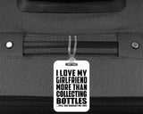 I Love My Girlfriend More Than Collecting Bottles - Luggage Bag Tag