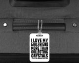 I Love My Girlfriend More Than Collecting Crystals - Luggage Bag Tag