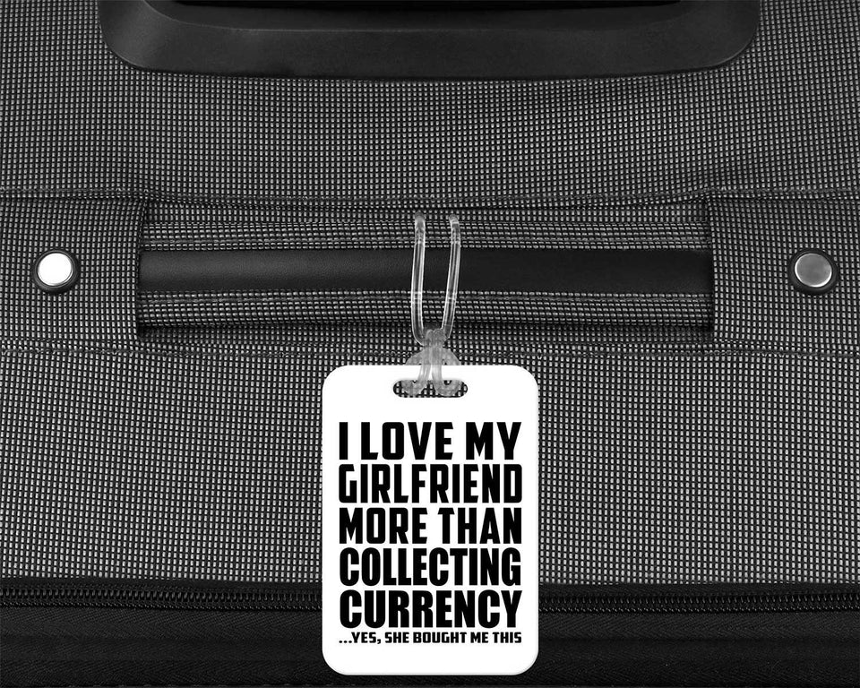 I Love My Girlfriend More Than Collecting Currency - Luggage Bag Tag