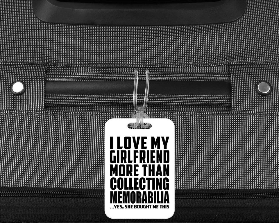 I Love My Girlfriend More Than Collecting Memorabilia - Luggage Bag Tag