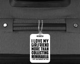I Love My Girlfriend More Than Collecting Memorabilia - Luggage Bag Tag
