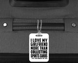 I Love My Girlfriend More Than Collecting Sports Cards - Luggage Bag Tag