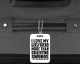 I Love My Girlfriend More Than Collecting Swords - Luggage Bag Tag