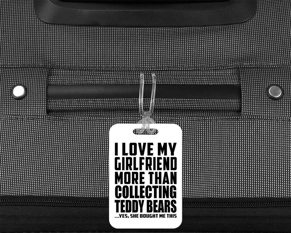 I Love My Girlfriend More Than Collecting Teddy Bears - Luggage Bag Tag