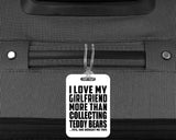 I Love My Girlfriend More Than Collecting Teddy Bears - Luggage Bag Tag