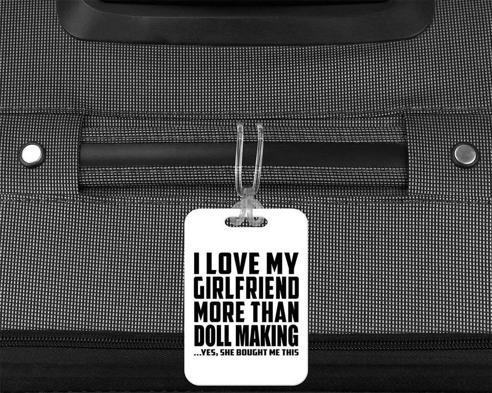 I Love My Girlfriend More Than Doll Making - Luggage Bag Tag