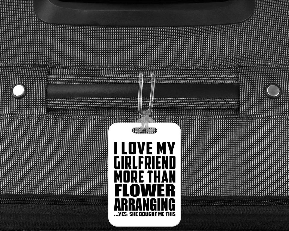 I Love My Girlfriend More Than Flower Arranging - Luggage Bag Tag