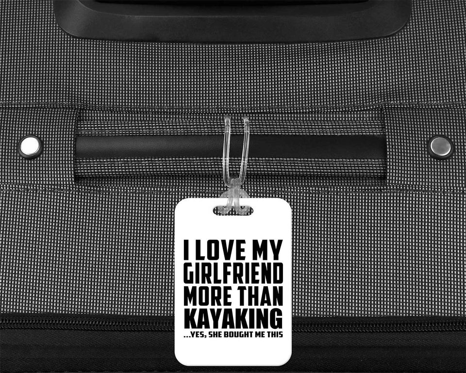 I Love My Girlfriend More Than Kayaking - Luggage Bag Tag