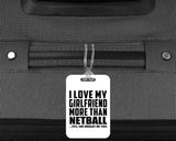 I Love My Girlfriend More Than Netball - Luggage Bag Tag