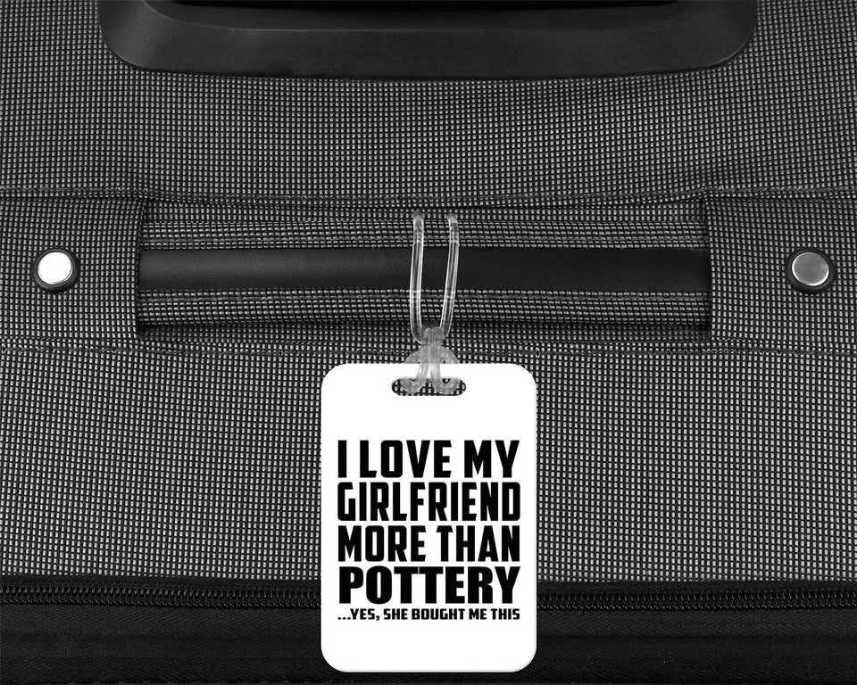 I Love My Girlfriend More Than Pottery - Luggage Bag Tag