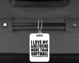 I Love My Girlfriend More Than Softball - Luggage Bag Tag