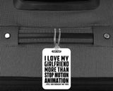 I Love My Girlfriend More Than Stop Motion Animation - Luggage Bag Tag
