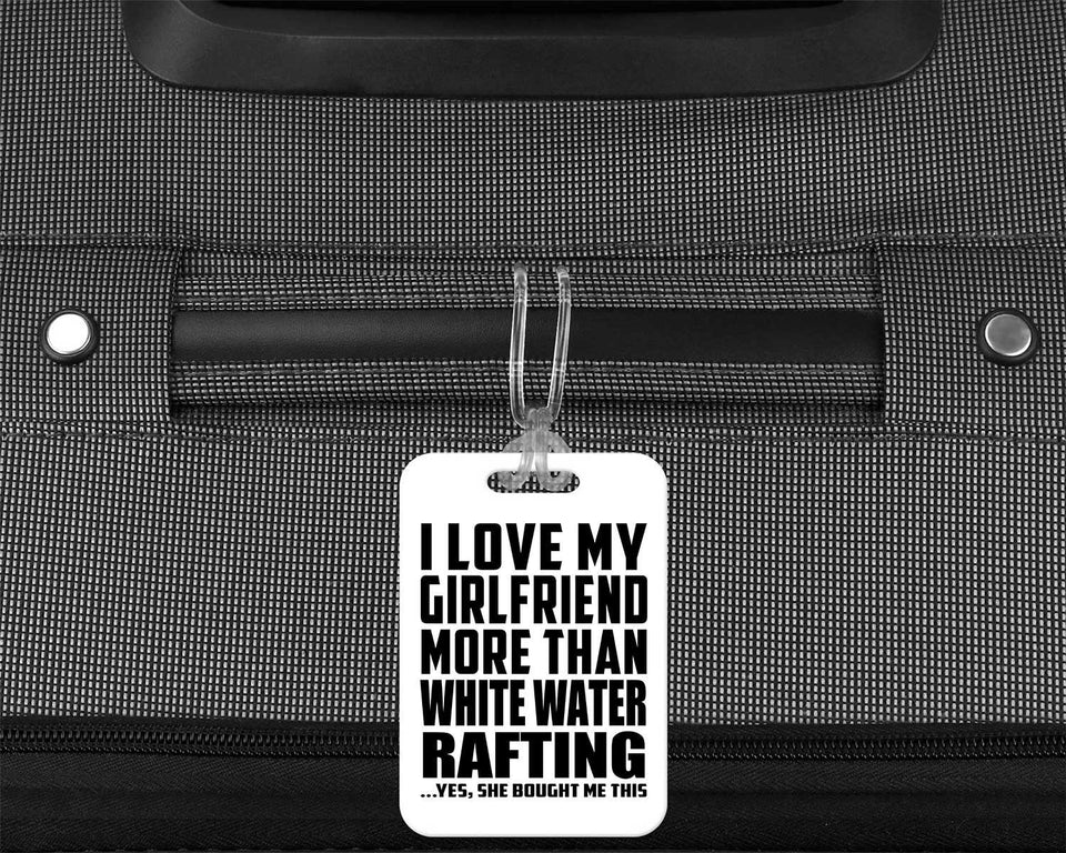 I Love My Girlfriend More Than White Water Rafting - Luggage Bag Tag