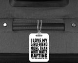 I Love My Girlfriend More Than White Water Rafting - Luggage Bag Tag