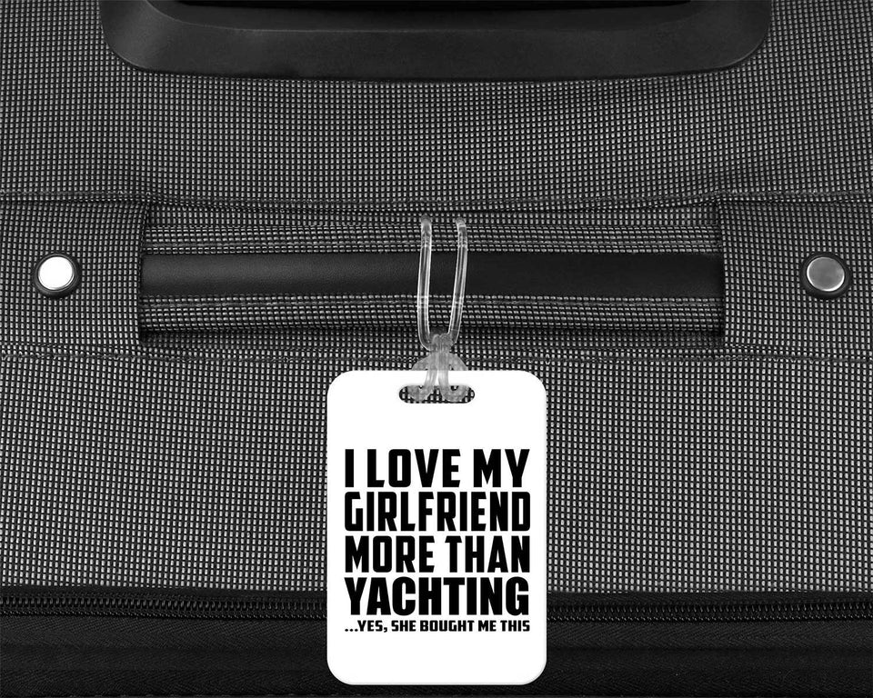 I Love My Girlfriend More Than Yachting - Luggage Bag Tag