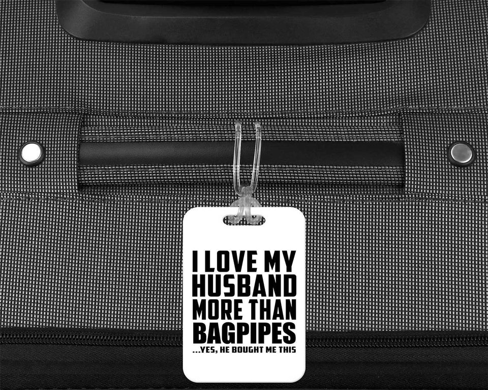 I Love My Husband More Than Bagpipes - Luggage Bag Tag