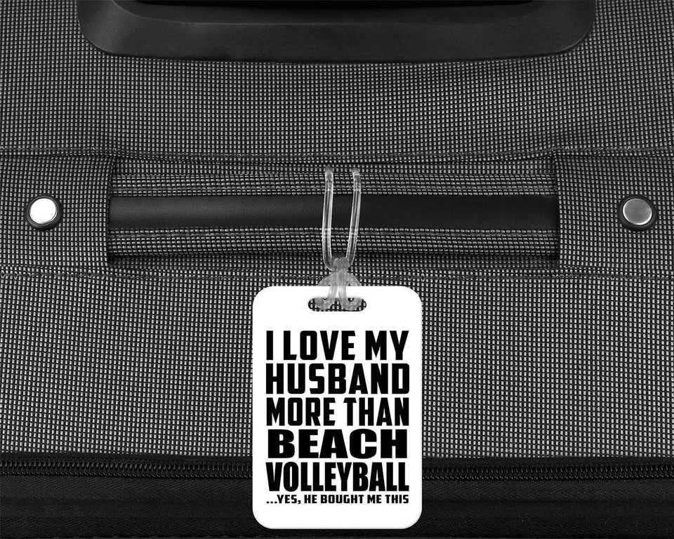 I Love My Husband More Than Beach Volleyball - Luggage Bag Tag