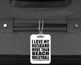 I Love My Husband More Than Beach Volleyball - Luggage Bag Tag