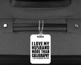 I Love My Husband More Than Calligraphy - Luggage Bag Tag