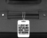 I Love My Husband More Than Cat Breeding - Luggage Bag Tag