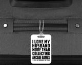 I Love My Husband More Than Collecting Arcade Games - Luggage Bag Tag