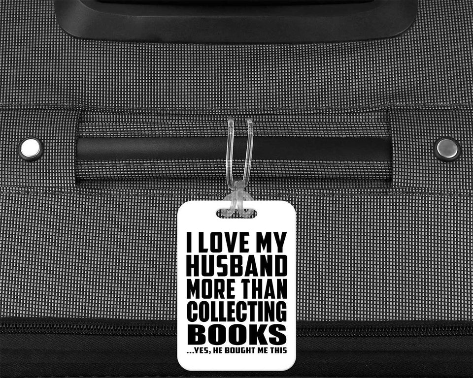 I Love My Husband More Than Collecting Books - Luggage Bag Tag