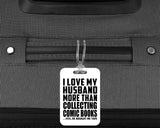 I Love My Husband More Than Collecting Comic Books - Luggage Bag Tag