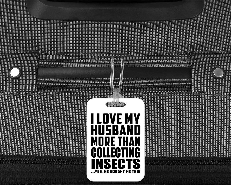 I Love My Husband More Than Collecting Insects - Luggage Bag Tag