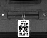 I Love My Husband More Than Collecting Insects - Luggage Bag Tag