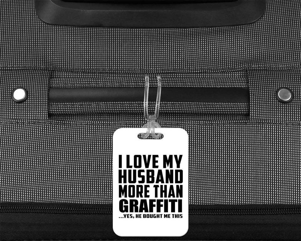 I Love My Husband More Than Graffiti - Luggage Bag Tag