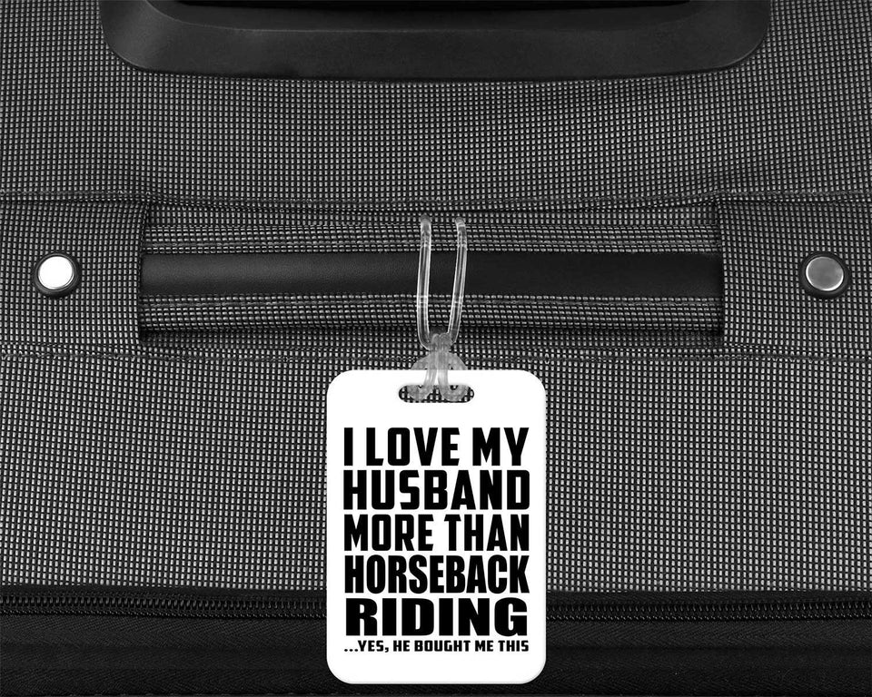 I Love My Husband More Than Horseback Riding - Luggage Bag Tag
