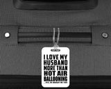 I Love My Husband More Than Hot Air Ballooning - Luggage Bag Tag