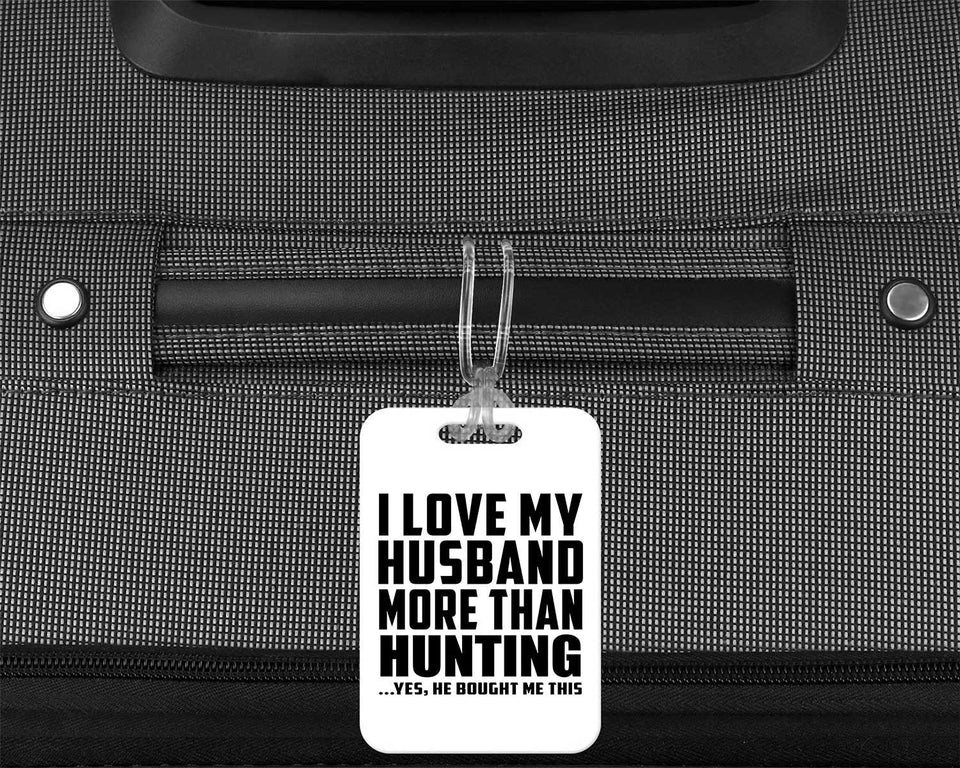 I Love My Husband More Than Hunting - Luggage Bag Tag