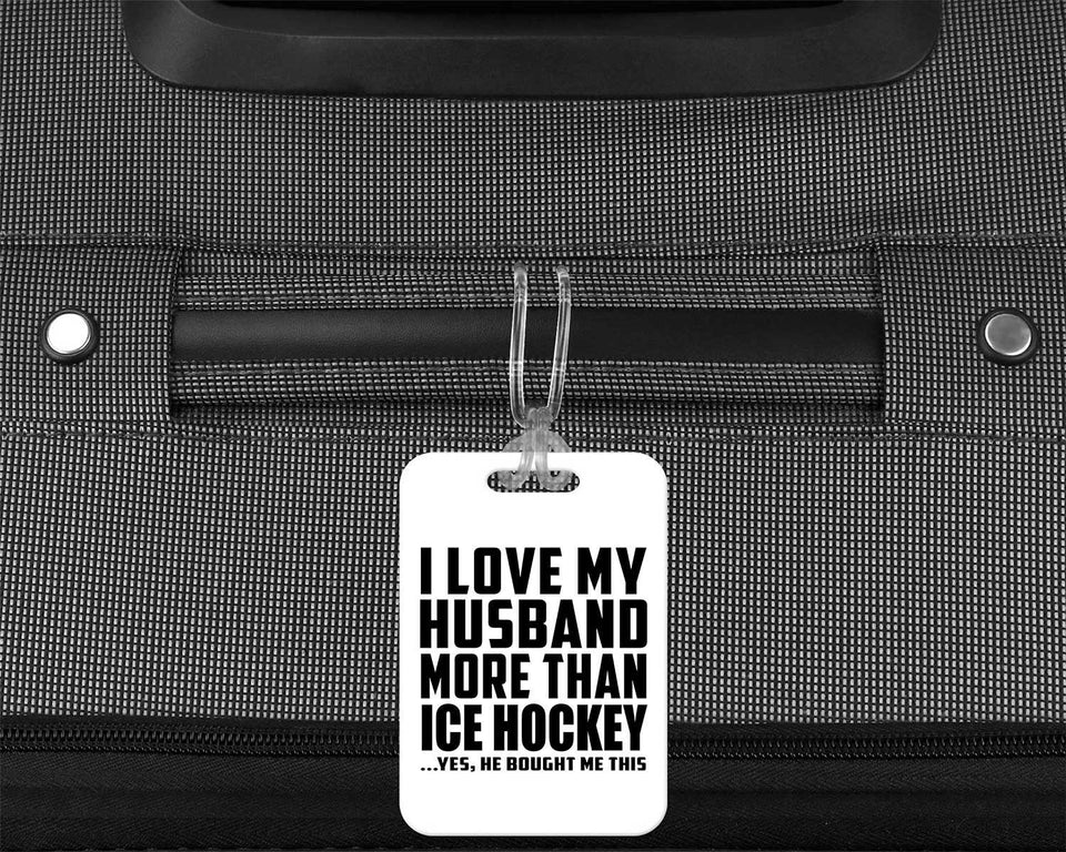 I Love My Husband More Than Ice Hockey - Luggage Bag Tag