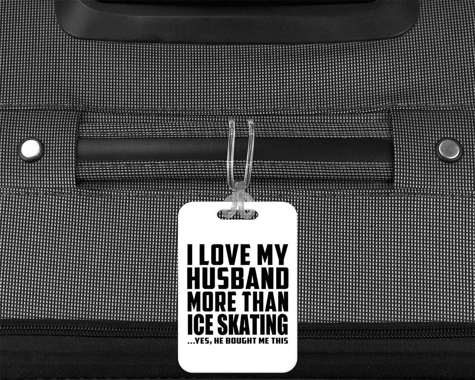 I Love My Husband More Than Ice Skating - Luggage Bag Tag
