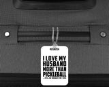 I Love My Husband More Than Pickleball - Luggage Bag Tag