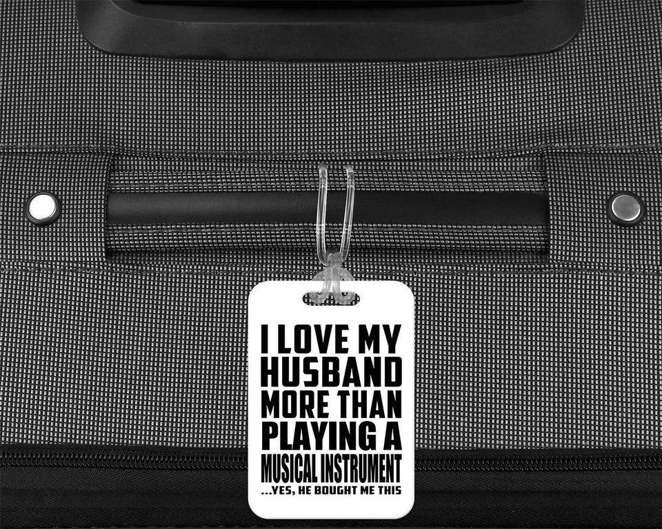 I Love My Husband More Than Playing A Musical Instrument - Luggage Bag Tag