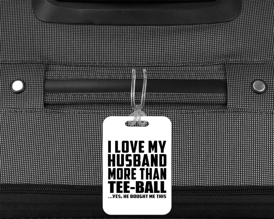 I Love My Husband More Than Tee-Ball - Luggage Bag Tag